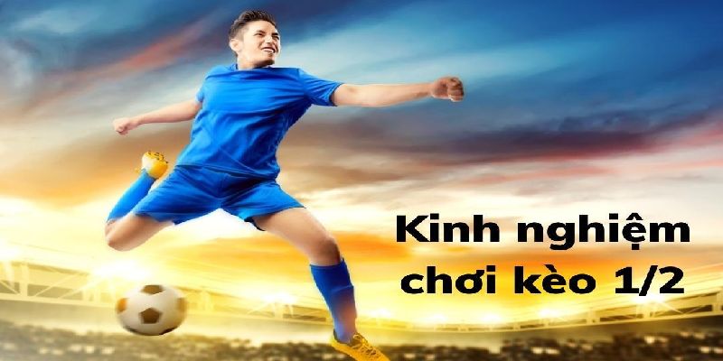 Kinh nghiệm cá cược kèo chấp 1/2 hiệu quả nhất