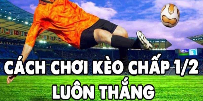 Một số lưu ý khi chơi kèo chấp 0.5 luôn thắng