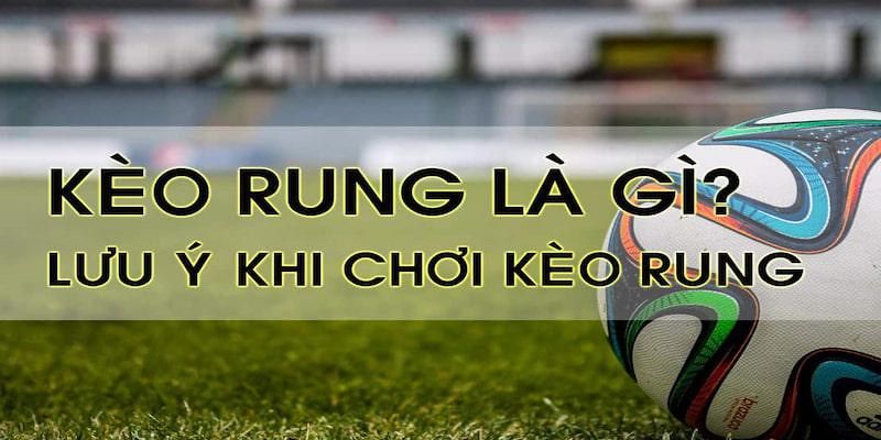 Kèo Rung Là Gì? - Kinh nghiệm hiệu quả từ cao thủ tại 78WIN